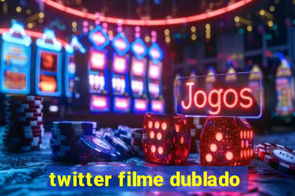 twitter filme dublado